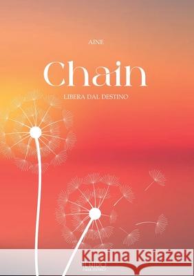 Chain: Libera dal destino Aine 9781446123768 Lulu.com - książka