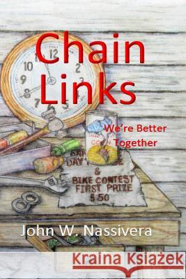 Chain Links: We're Better Together John W. Nassivera John F. Nassivera 9780997107920 Front Porch Storytelling LLC - książka