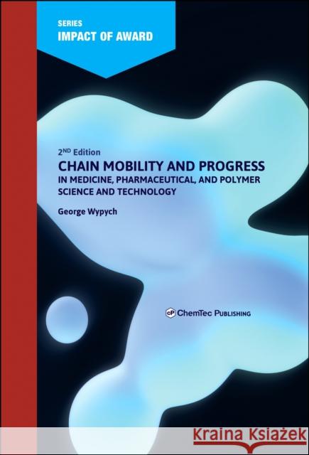 Chain Mobility and Progress in Medicine, Pharmaceuticals, and Polymer Science and Technology George Wypych 9781774670507 Chemtec Publishing - książka