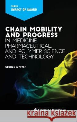 Chain Mobility and Progress in Medicine, Pharmaceuticals, and Polymer Science and Technology Wypych, George 9781927885659 Chemtec Publishing - książka