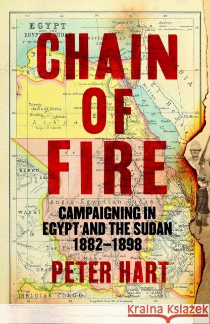 Chain of Fire: Campaigning in Egypt and the Sudan, 1882-98 Peter Hart 9781800810730 PROFILE BOOKS - książka