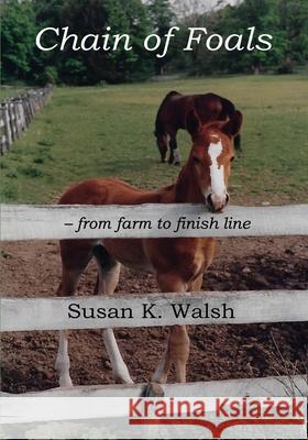 Chain of Foals: from farm to finish line Susan K Walsh 9781625020284 Pear Tree Publishing - książka