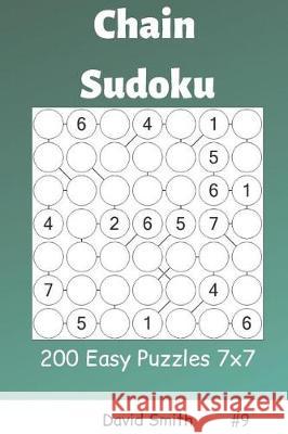 Chain Sudoku - 200 Easy Puzzles 7x7 Vol.9 David Smith 9781090383747 Independently Published - książka