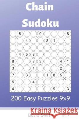 Chain Sudoku - 200 Easy Puzzles 9x9 Vol.17 David Smith 9781090469298 Independently Published - książka