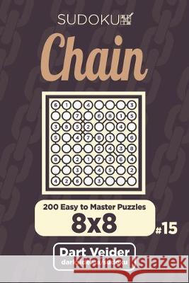 Chain Sudoku - 200 Easy to Master Puzzles 8x8 (Volume 15) Dart Veider 9781693109348 Independently Published - książka