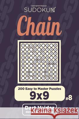 Chain Sudoku - 200 Easy to Master Puzzles 9x9 (Volume 8) Dart Veider 9781722758493 Createspace Independent Publishing Platform - książka