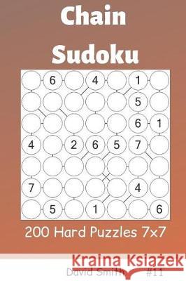 Chain Sudoku - 200 Hard Puzzles 7x7 Vol.11 David Smith 9781090383792 Independently Published - książka