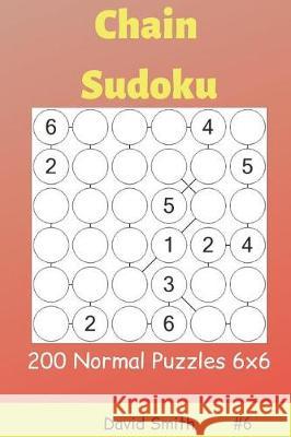 Chain Sudoku - 200 Normal Puzzles 6x6 Vol.6 David Smith 9781090367242 Independently Published - książka