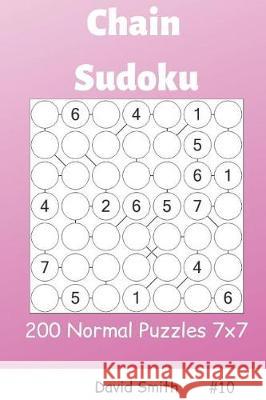 Chain Sudoku - 200 Normal Puzzles 7x7 Vol.10 David Smith 9781090383754 Independently Published - książka