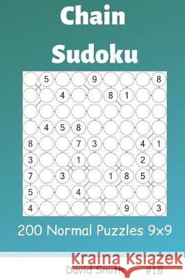 Chain Sudoku - 200 Normal Puzzles 9x9 Vol.18 David Smith 9781090469311 Independently Published - książka