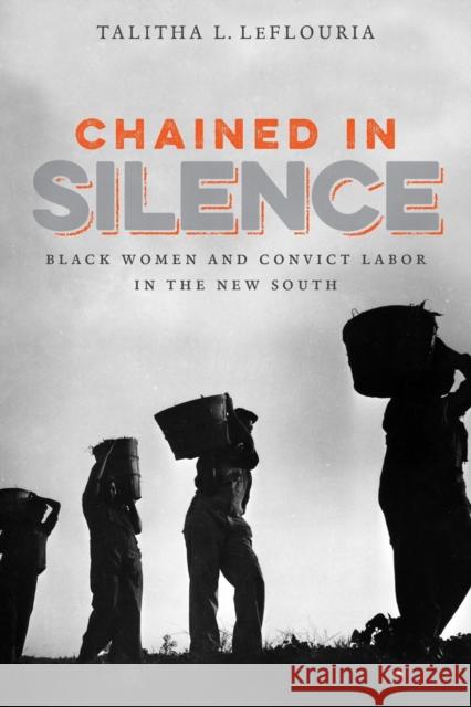 Chained in Silence: Black Women and Convict Labor in the New South Talitha L. Leflouria 9781469630007 University of North Carolina Press - książka