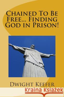 Chained To Be Free... Finding God in Prison! Pinault, Geral John 9781500497668 Createspace - książka