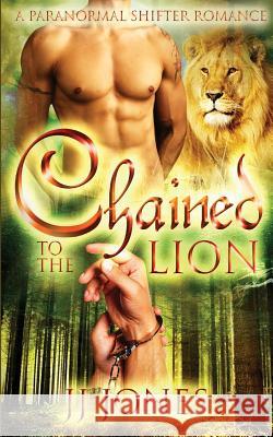 Chained To The Lion Jones, Jj 9781514252987 Createspace - książka
