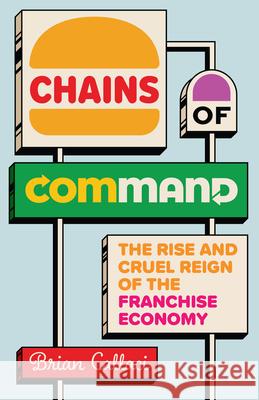 Chains of Command: The Rise and Cruel Reign of the Franchise Economy Brian Callaci 9780226828701 University of Chicago Press - książka