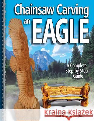 Chainsaw Carving an Eagle: A Complete Step-by-step Guide Jamie Doeren, Dennis Roghair 9781565232532 Fox Chapel Publishing - książka
