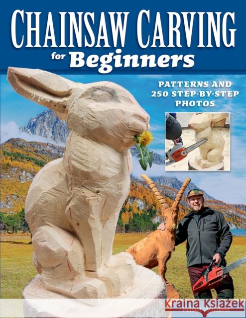 Chainsaw Carving for Beginners: Chainsaw Carving for Beginners Helmut Tschiderer 9781497102743 Fox Chapel Publishing - książka