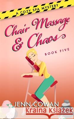 Chair Massage & Chaos Jenn Cowan 9781090936950 Independently Published - książka