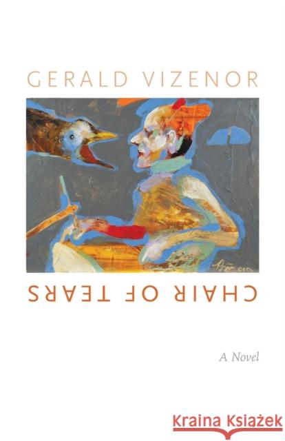 Chair of Tears Gerald Robert Vizenor   9780803238404 University of Nebraska Press - książka