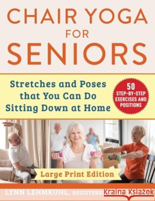 Chair Yoga for Seniors - Large Print Edition: Stretches and Poses that You Can Do Sitting Down at Home Lynn Lehmkuhl 9781510781702 Skyhorse Publishing - książka