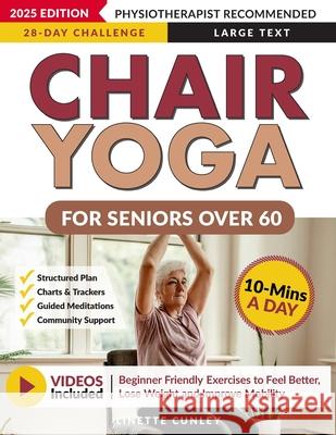 Chair Yoga for Seniors Over 60: Your 28 Day Plan with Easy To Follow, Beginner Friendly Exercises to Feel Better, Lose Weight and Improve Mobility In Linette Cunley 9781923346116 Wgr Publishing - książka