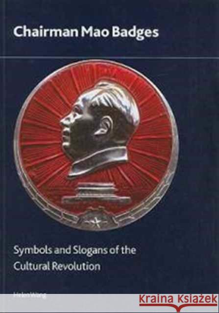 Chairman Mao Badges: Symbols and Slogans of the Cultural Revolution Wang, Helen 9780861591695 British Museum Press - książka