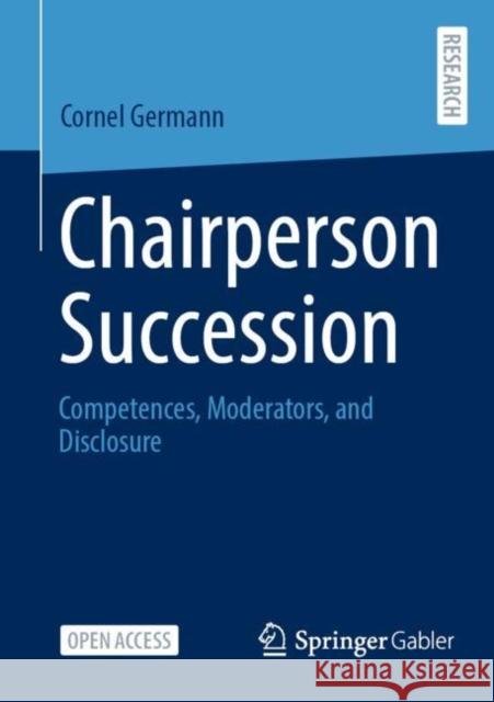 Chairperson Succession: Competences, Moderators, and Disclosure Cornel Germann 9783658408169 Springer Gabler - książka
