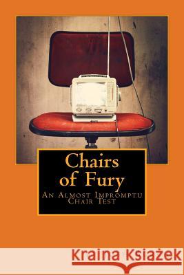 Chairs of Fury: An Almost Impromptu Chair Test Josh Burch 9781530317134 Createspace Independent Publishing Platform - książka
