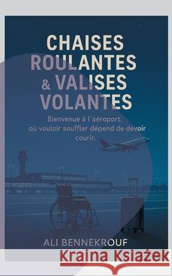 Chaises roulantes & valises volantes: Pour Les Agents d'Accompagnement Phmr Ali Bennekrouf 9782322557493 Bod - Books on Demand - książka