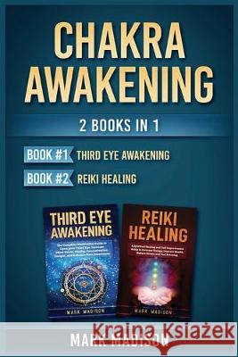 Chakra Awakening: 2 Books in 1 (Third Eye Awakening, Reiki Healing) Mark Madison 9781951339487 Platinum Press LLC - książka