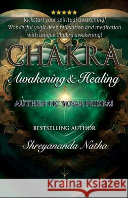 Chakra Awakening & Healing: Authentic Yoga Nidra Meditation Shreyananda Natha Mattias L?ngstr?m 9789198915310 Bhagwan - książka