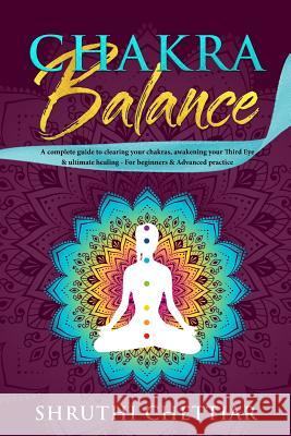 Chakra Balance: A complete guide to clearing your chakras, awakening your Third Eye & ultimate healing Shruthi Bhamra 9781989626030 Room Three Ltd - książka