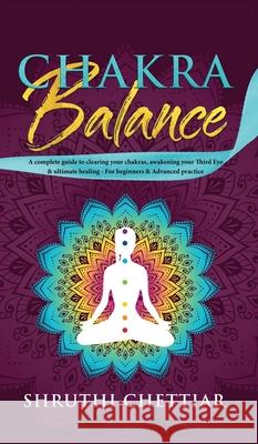 Chakra Balance: A complete guide to clearing your chakras, awakening your Third Eye & ultimate healing Shruthi Bhamra 9781989779569 Room Three Ltd - książka