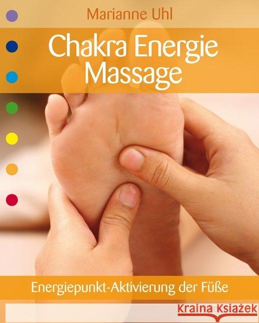 Chakra-Energie-Massage : Energiepunkt-Aktivierung der Füße Uhl, Marianne 9783893856770 Windpferd - książka