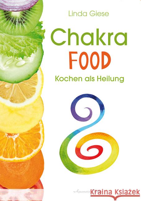 Chakra-Food : Kochen als Heilung Giese, Linda 9783894277956 Aquamarin - książka