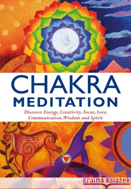 Chakra Meditation: Discover Energy, Creativity, Focus, Love, Communication, Wisdom, and Spirit Swami Saradananda 9781844834952 Watkins Media - książka