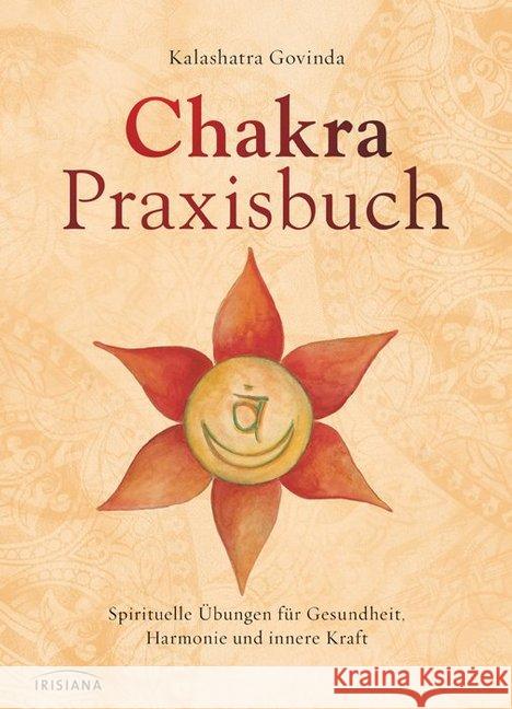 Chakra-Praxisbuch : Spirituelle Übungen für Gesundheit, Harmonie und innere Kraft Govinda, Kalashatra 9783424151800 Irisiana - książka