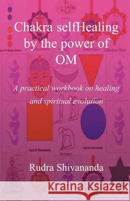 Chakra selfHealing by the Power of Om Shivananda, Rudra 9781931833028 Alight Publications - książka