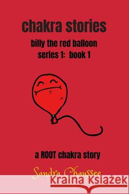 chakra stories: billy the red balloon - series 1, book 1 Chaussee, Sandra M. 9781723082009 Createspace Independent Publishing Platform - książka