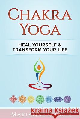 Chakra Yoga: Heal Yourself & Transform Your Life Marianne Gracie 9781541343139 Createspace Independent Publishing Platform - książka