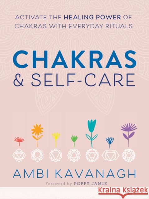 Chakras & Self-Care: Activate the Healing Power of Chakras with Everyday Rituals Ambi (Ambi Kavanagh) Kavanagh 9780593196687 Random House USA Inc - książka