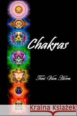 Chakras: A guide to your major, spiritual and minor energy centers Van Horn, Teri 9781491005996 Createspace - książka