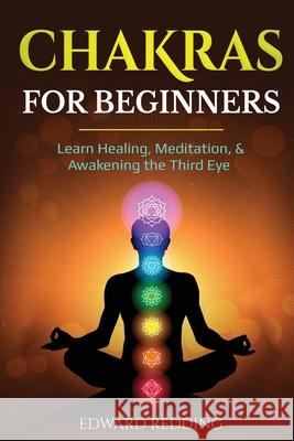 Chakras for Beginners: Learn Healing, Meditation, & Awakening the Third Eye Edward Redding 9781087886800 Lee Digital Ltd. Liability Company - książka