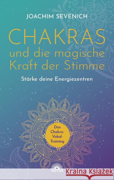 Chakras und die magische Kraft der Stimme Sevenich, Joachim 9783866165403 Via Nova - książka