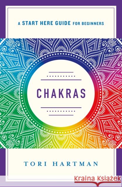 Chakras: Using the Chakras for Emotional, Physical, and Spiritual Well-Being (a Start Here Guide) Hartman, Tori 9781250210029 St. Martin's Essentials - książka