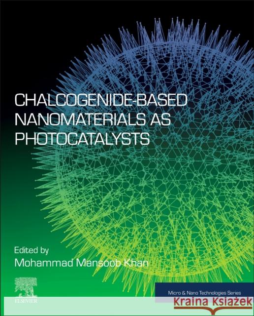 Chalcogenide-Based Nanomaterials as Photocatalysts Mohammad Mansoo 9780128204986 Elsevier - książka