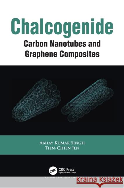 Chalcogenide: Carbon Nanotubes and Graphene Composites Abhay Kumar Singh Tien-Chien Jen 9780367203146 CRC Press - książka