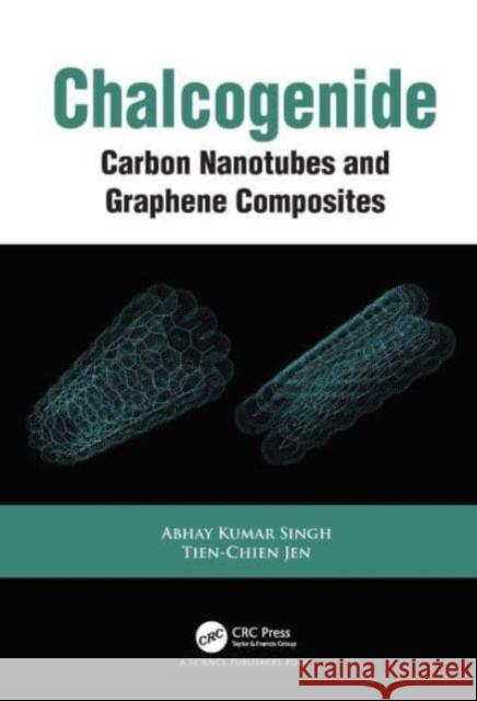 Chalcogenide: Carbon Nanotubes and Graphene Composites Abhay Kumar Singh Tien-Chien Jen 9780367710767 CRC Press - książka