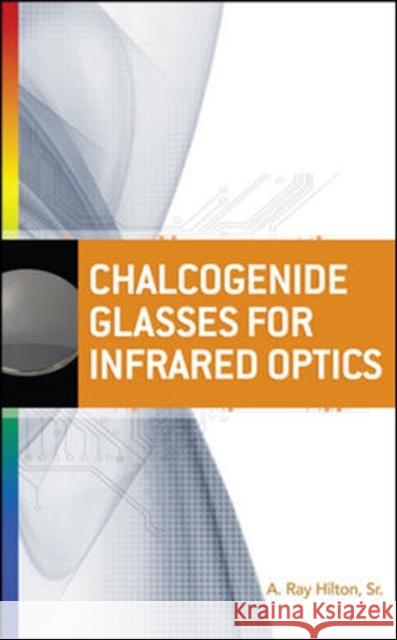 Chalcogenide Glasses for Infrared Optics Ray Hilto 9780071596978 McGraw-Hill Professional Publishing - książka
