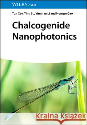 Chalcogenide Nanophotonics Tun (Dalian University of Technology (DUT), China) Cao 9783527352944 Wiley-VCH Verlag GmbH - książka