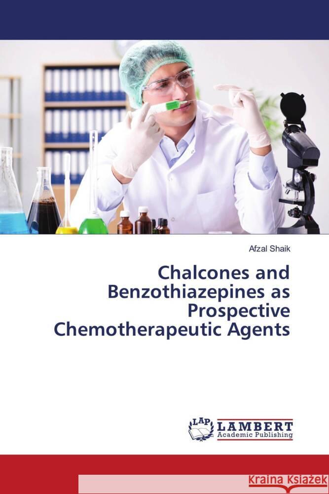 Chalcones and Benzothiazepines as Prospective Chemotherapeutic Agents Shaik, Afzal 9786206787082 LAP Lambert Academic Publishing - książka